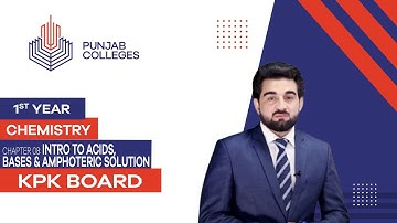 PGC Lectures-Inter Part 1-KPK Board-Chemistry-Chapter 8- Intro to acids, bases & Amphoteric Solution