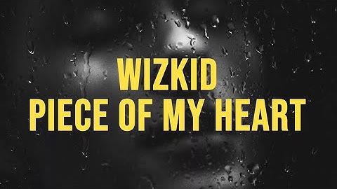 Wizkid - Piece of My Heart (feat. Brent Faiyaz) (lyrics)
