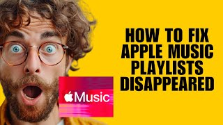 How To Fix Apple Music Playlists Disappeared (Restoration Steps)