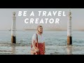 How to become a travel creator today even if you cant travel