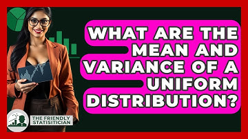 What Are The Mean And Variance Of A Uniform Distribution? - The Friendly Statistician