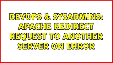 DevOps & SysAdmins: Apache redirect request to another server on error