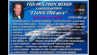 THE DOLPHIN MIXES - VARIOUS ARTISTS - ''I LOVE THE 90's'' (VOLUME 14)