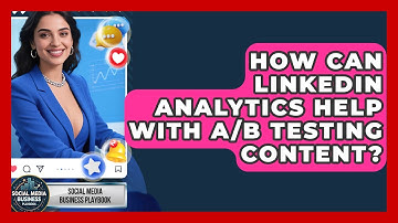 How Can LinkedIn Analytics Help With A/B Testing Content? - Social Media Business Playbook