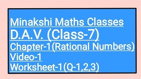DAV ,Class-7(Maths), Chapter-1(Rational Numbers) , Video-1 ,Worksheet-1(Q-1,2,3)