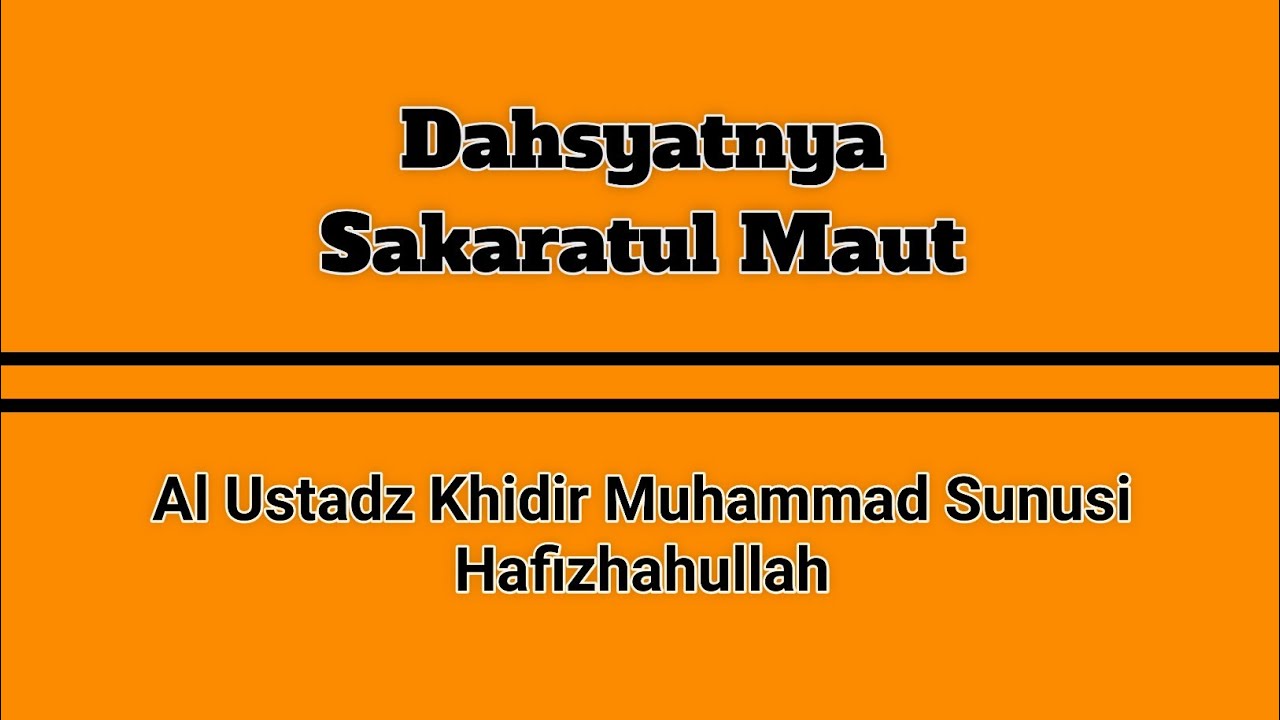 Dahsyatnya Sakaratul Maut - Al Ustadz Khidir Bin Muhammad Sunusi Hafizhahullah