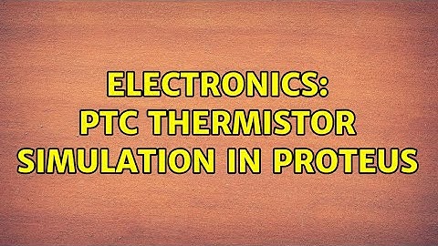 Electronics: PTC thermistor simulation in Proteus