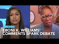 Eboni K. Williams&#39; Comments Spark Debate | The View