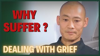 Cause of Suffering, How to Deal With Grief - Shi Heng Yi