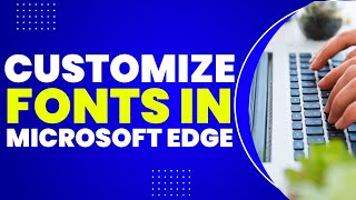How To Customize fonts In Microsoft Edge
