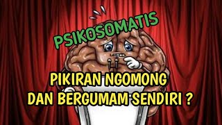 PIKIRAN NGOMONG DAN BERGUMAM SENDIRI ? PADA PENDERITA PSIKOSOMATIS