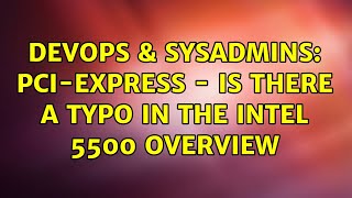 DevOps & SysAdmins: PCI-express - is there a typo in the Intel 5500 overview (2 Solutions!!)