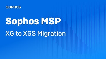 Sophos MSP: XG to XGS Migration