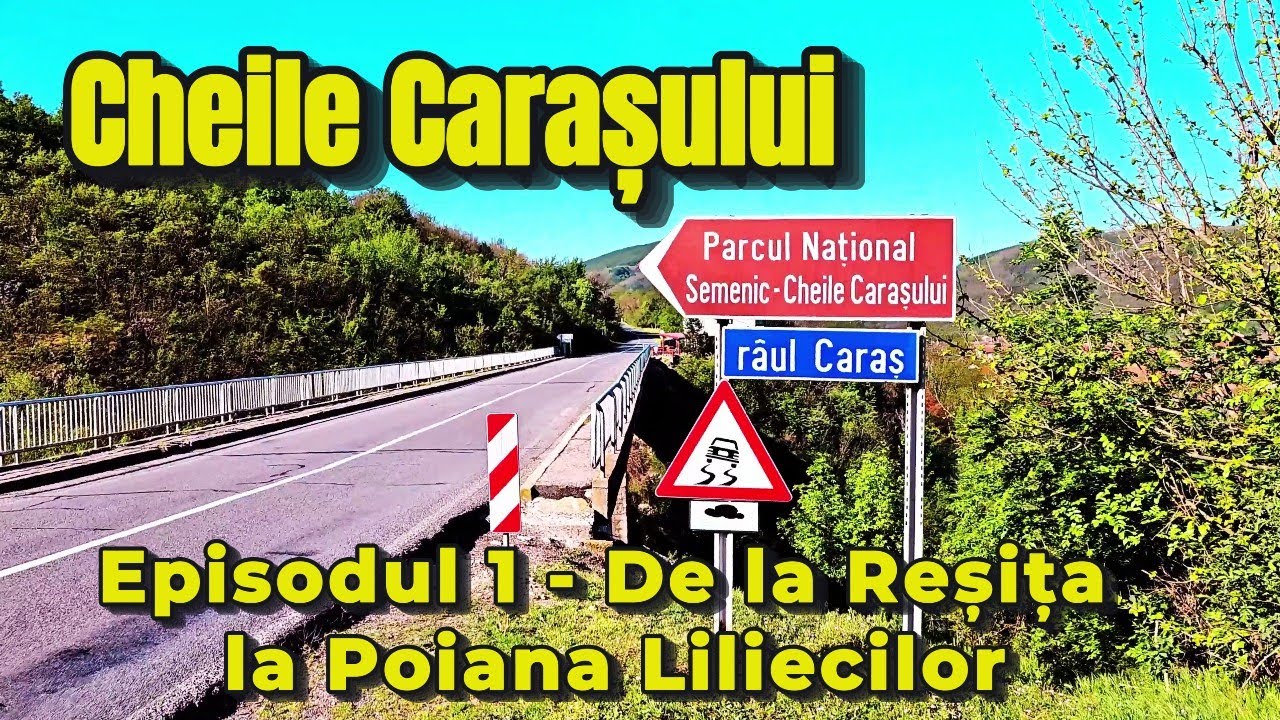 Cheile Carașului – De la Reșița la Poiana Liliecilor (Episodul 1 din 3)