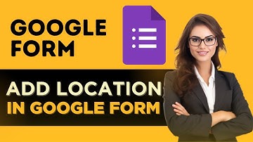 HOW TO ADD LOCATION IN GOOGLE FORM - FULL GUIDE