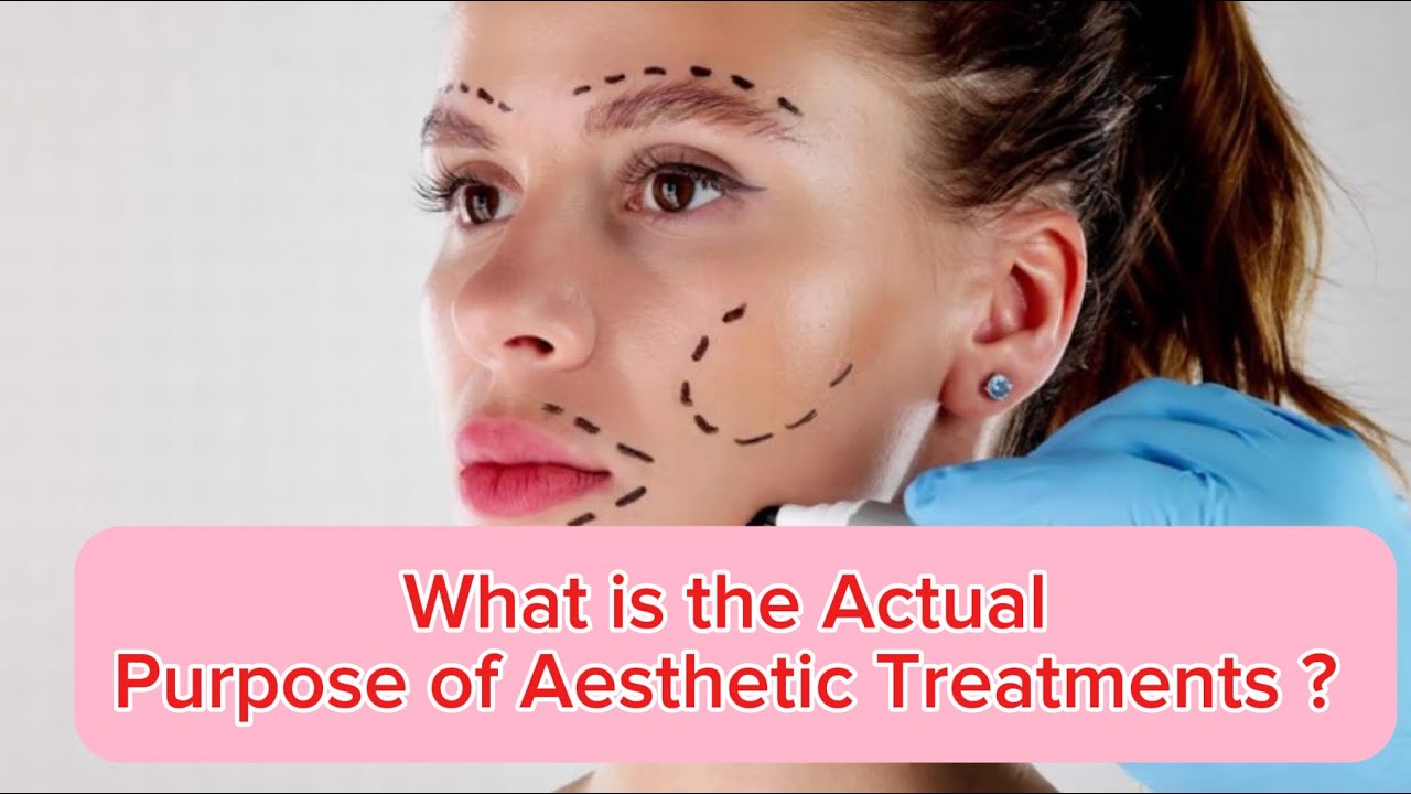 Actual Purpose of Aesthetic Treatments ? 