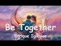 Enrique iglesias  be together lyrics 