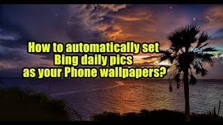 How to automatically set Bing daily pics as your Phone wallpapers? screenshot 2