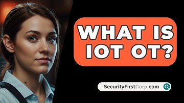 What Is IoT OT? - SecurityFirstCorp.com