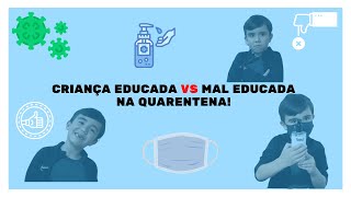 Criança educada VS Criança mal educada na QUARENTENA!!