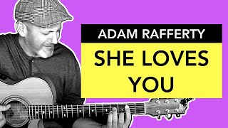 She Loves You - Fingerstyle Guitar - Adam Rafferty chords