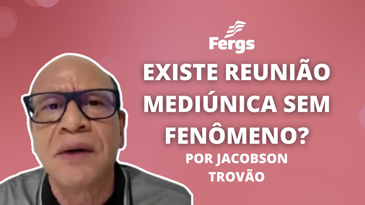 Existe reunião mediúnica sem fenômeno?  -  Jacobson Trovão