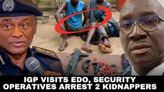 ​Edo State Security Update: 2 Kidnappers Arrested As IGP Visits Governor Monday Okpebholo