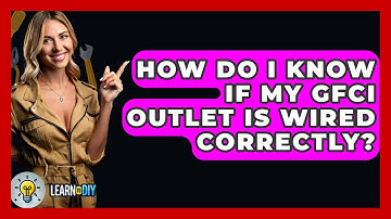 How Do I Know If My GFCI Outlet Is Wired Correctly? - LearnToDIY360.com
