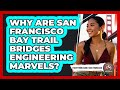 Why Are San Francisco Bay Trail Bridges Engineering Marvels? - Everything About San Francisco