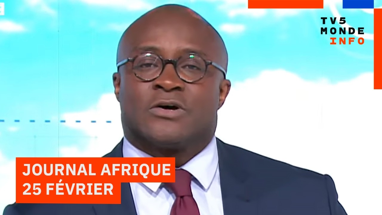 Le journal Afrique du mercredi 25 février 2026 sur TV5MONDE