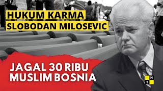 [Hukum Karma] Penjagal Muslim Bosnia, Slobodan Milosevic