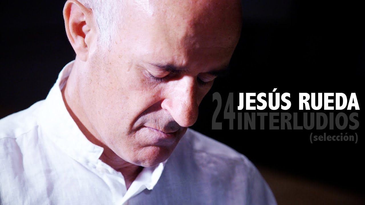 Jesús Rueda - 24 Interludios (selección) (1995-2003) - YouTube