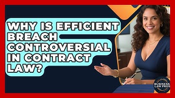 Why Is Efficient Breach Controversial In Contract Law? - Business Law Pros