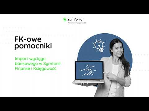 FK-owe pomocniki: Import wyciągu bankowego w Symfonii Finanse i Księgowość