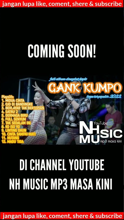 akan segera tayang full album GANK KUMPO lagu terpopuler 2022