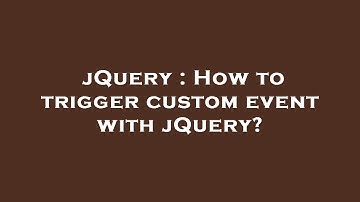 jQuery : How to trigger custom event with jQuery?