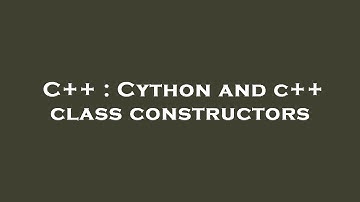C++ : Cython and c++ class constructors