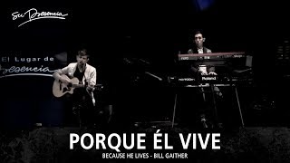 Porque Él Vive - Su Presencia (Because He Lives - Bill & Gloria Gaither) - Español chords