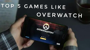 Top 5 Games Like Overwatch For Android/iOS