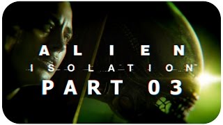 Alien: Isolation (Gameplay - Part 03) [1080p][60fps][PC][difficulty: hard]