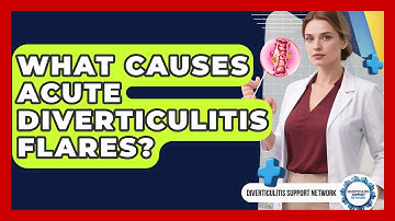 What Causes Acute Diverticulitis Flares? - Diverticulitis Support Network
