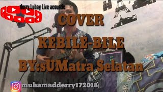 COVER  KEBILE-BILE. LAGU SUMATRA SELATAN. #derry lubay Live acoustic#muhamadderry172018#cover sumsel