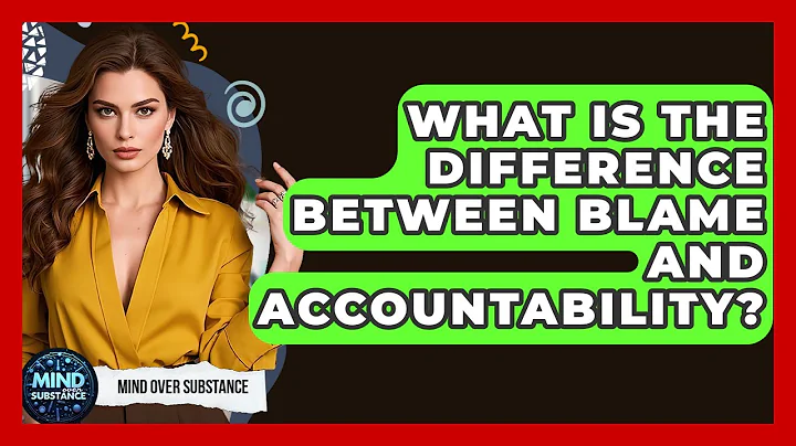 What Is The Difference Between Blame And Accountability? - Mind Over Substance