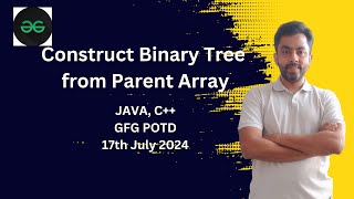 Construct Binary Tree from Parent Array | GFG POTD 17th July 2024 | JAVA | C++