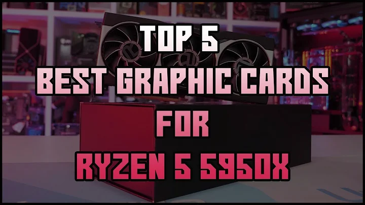 Top 5 Graphic Cards for Ryzen 950 and 950x: A Detailed Review