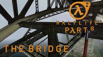 8. The Bridge | A NOOB plays Half-Life 2 Blind Playthrough
