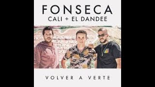 Fonseca Ft. Cali y El Dandee - Volverte A Ver (Letra)