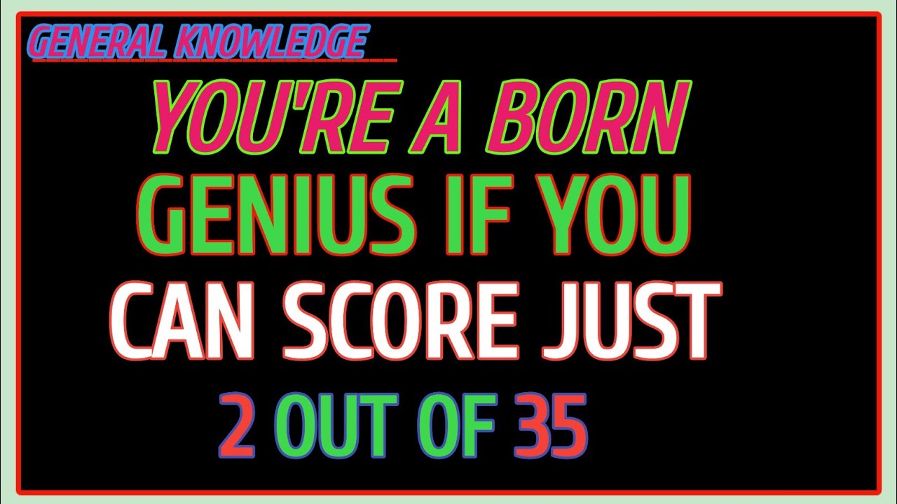 YOU’RE A BORN GENIUS IF YOU CAN SCORE JUST 2 OUT OF 20 IN THIS QUIZ!