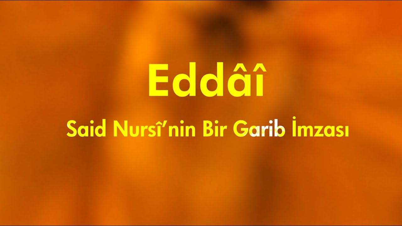 Eddâi; Said Nursî'nin Bir Garib İmzası