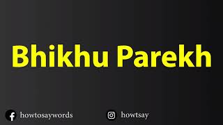 How To Pronounce Bhikhu Parekh